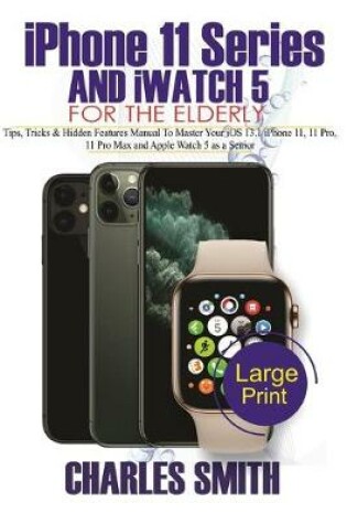 Cover of Master Your iPHONE 11 SERIES AND iWATCH 5 FOR THE ELDERLY