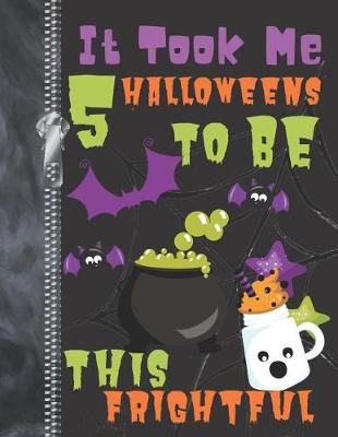 Book cover for It Took Me 5 Halloweens To Be This Frightful