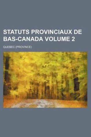 Cover of Statuts Provinciaux de Bas-Canada Volume 2