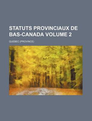 Book cover for Statuts Provinciaux de Bas-Canada Volume 2