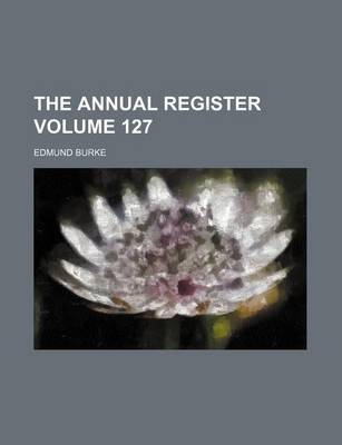 Book cover for The Annual Register Volume 127