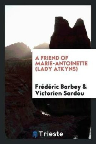 Cover of A Friend of Marie-Antoinette (Lady Atkyns)