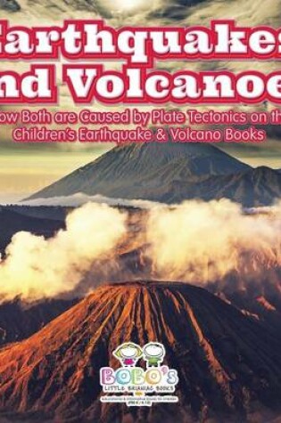 Cover of Earthquakes and Volcanoes -- Learn How Both Are Caused by Plate Tectonics on the Earth - Children's Earthquake & Volcano Books