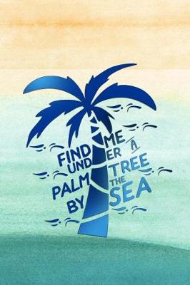 Book cover for Find Me Under a Palm Tree by the Sea