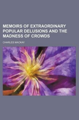 Cover of Memoirs of Extraordinary Popular Delusions and the Madness of Crowds (Volume 2)