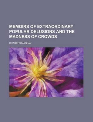 Book cover for Memoirs of Extraordinary Popular Delusions and the Madness of Crowds (Volume 2)