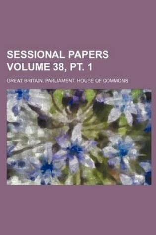 Cover of Sessional Papers Volume 38, PT. 1