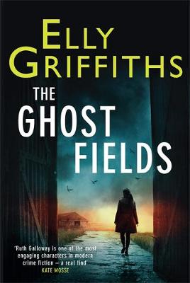 The Ghost Fields by Elly Griffiths