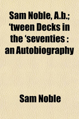 Book cover for Sam Noble, A.B.; 'Tween Decks in the 'Seventies