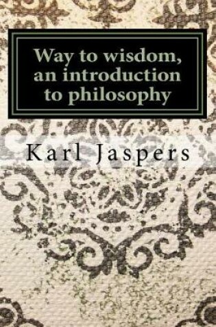 Cover of Way to Wisdom, an Introduction to Philosophy