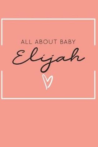 Cover of All About Baby Elijah