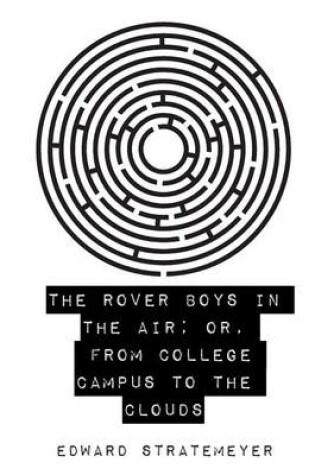 Cover of The Rover Boys in the Air; Or, from College Campus to the Clouds