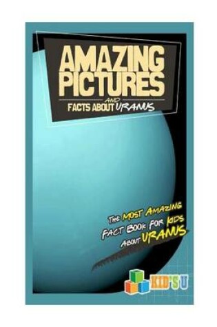 Cover of Amazing Pictures and Facts about Uranus