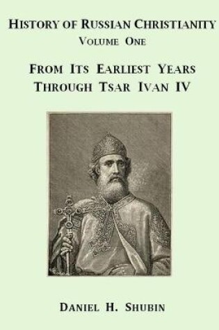 Cover of History of Russian Christianity, Volume One, from the Earliest Years Through Tsar Ivan Iv