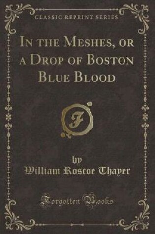 Cover of In the Meshes, or a Drop of Boston Blue Blood (Classic Reprint)