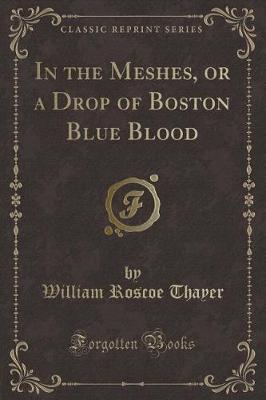 Book cover for In the Meshes, or a Drop of Boston Blue Blood (Classic Reprint)