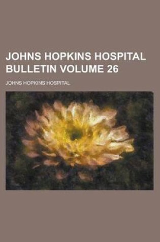 Cover of Johns Hopkins Hospital Bulletin Volume 26