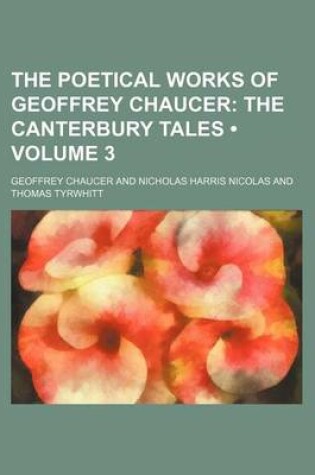 Cover of The Poetical Works of Geoffrey Chaucer (Volume 3); The Canterbury Tales