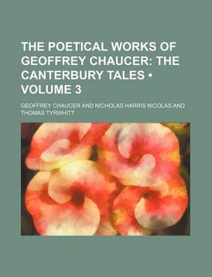 Book cover for The Poetical Works of Geoffrey Chaucer (Volume 3); The Canterbury Tales