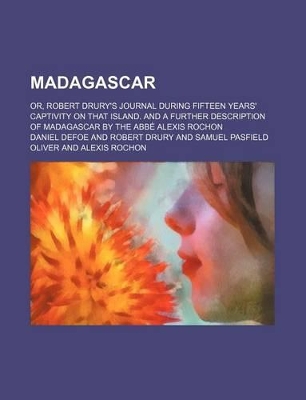 Book cover for Madagascar; Or, Robert Drury's Journal During Fifteen Years' Captivity on That Island. and a Further Description of Madagascar by the ABBE Alexis Rochon