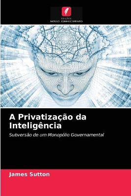 Book cover for A Privatização da Inteligência