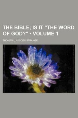 Cover of The Bible (Volume 1); Is It "The Word of God?"