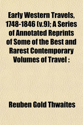 Book cover for Early Western Travels, 1748-1846 (V.9); A Series of Annotated Reprints of Some of the Best and Rarest Contemporary Volumes of Travel