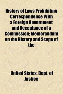 Book cover for History of Laws Prohibiting Correspondence with a Foreign Government and Acceptance of a Commission; Memorandum on the History and Scope of the