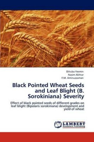 Cover of Black Pointed Wheat Seeds and Leaf Blight (B. Sorokiniana) Severity