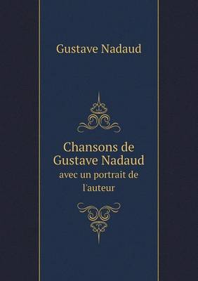 Book cover for Chansons de Gustave Nadaud avec un portrait de l'auteur