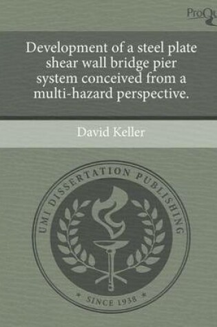 Cover of Development of a Steel Plate Shear Wall Bridge Pier System Conceived from a Multi-Hazard Perspective.