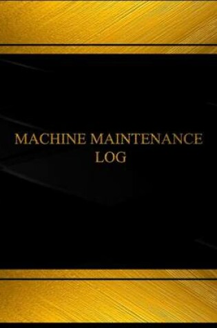 Cover of Machine Maintenance (Log Book, Journal - 125 pgs, 8.5 X 11 inches)