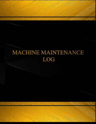 Book cover for Machine Maintenance (Log Book, Journal - 125 pgs, 8.5 X 11 inches)
