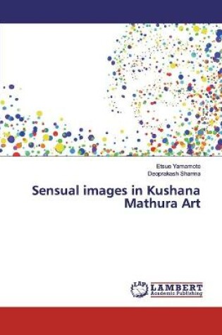 Cover of Sensual images in Kushana Mathura Art