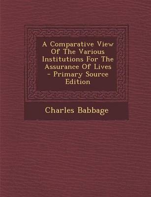 Book cover for A Comparative View of the Various Institutions for the Assurance of Lives - Primary Source Edition