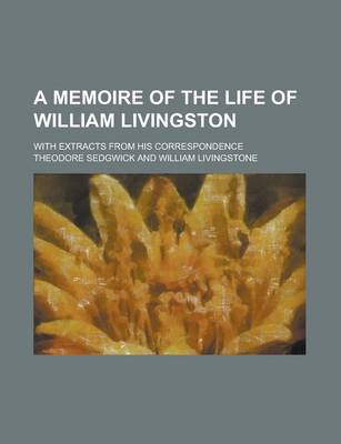 Book cover for A Memoire of the Life of William Livingston; With Extracts from His Correspondence