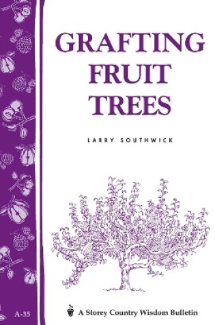 Cover of Grafting Fruit Trees: Storey's Country Wisdom Bulletin  A.35