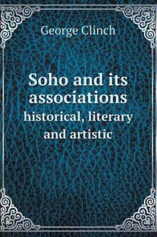 Cover of Soho and its associations historical, literary and artistic