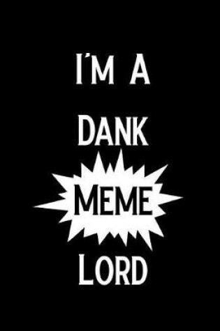 Cover of I'm a Dank Meme Lord