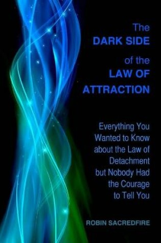 Cover of The Dark Side of the Law of Attraction