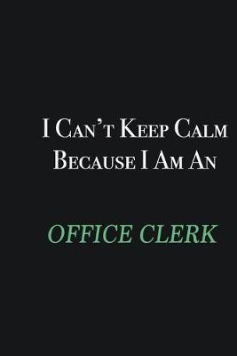 Book cover for I cant Keep Calm because I am an Office Clerk