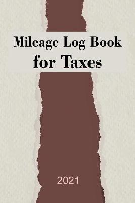Book cover for Mileage Log Book for Taxes 2021