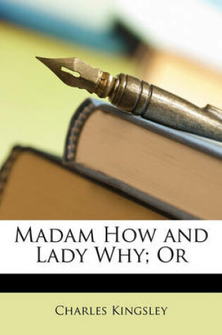 Cover of Madam How and Lady Why; Or