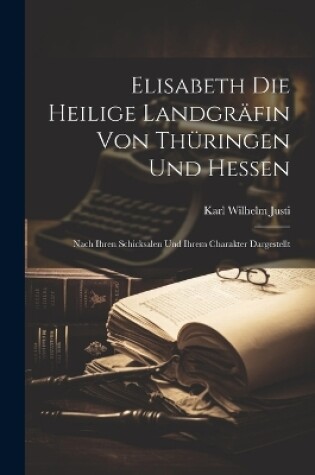 Cover of Elisabeth Die Heilige Landgräfin Von Thüringen Und Hessen