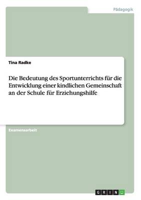 Book cover for Die Bedeutung des Sportunterrichts fur die Entwicklung einer kindlichen Gemeinschaft an der Schule fur Erziehungshilfe