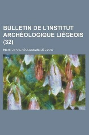 Cover of Bulletin de L'Institut Archeologique Liegeois (32 )