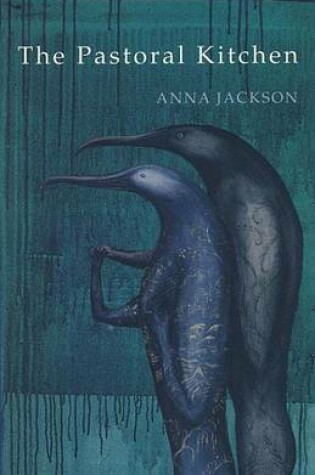 Cover of Pastoral Kitchen, The: Poems by Anna Jackson