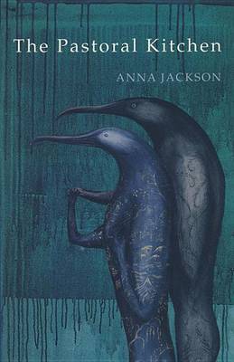 Book cover for Pastoral Kitchen, The: Poems by Anna Jackson