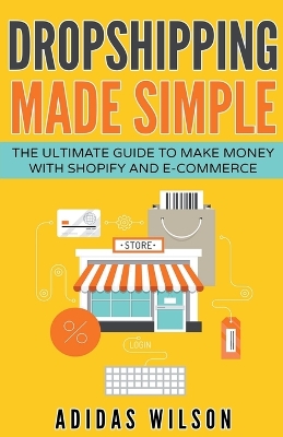 Book cover for Dropshipping Made Simple - The Ultimate Guide To Make Money With Shopify And E-Commerce