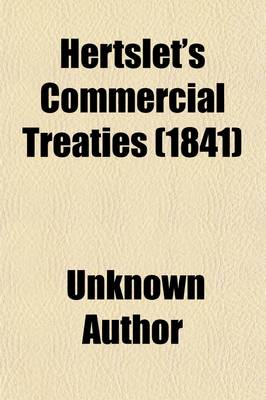 Book cover for Hertslet's Commercial Treaties (Volume 3); A Collection of Treaties and Conventions, Between Great Britain and Foreign Powers, and of the Laws, Decrees, Orders in Council, &C., Concerning the Same, So Far as They Relate to Commerce and Navigation, Slavery,